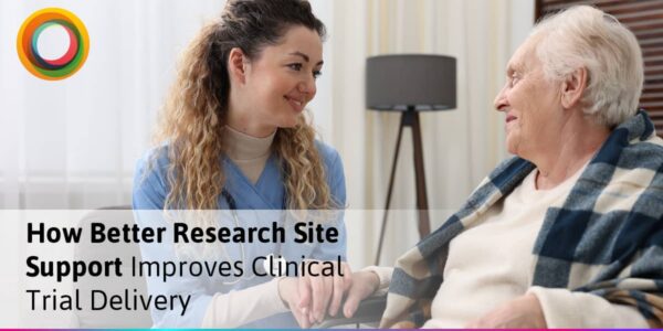 How Better Research Site Support Improves Clinical Trial Delivery