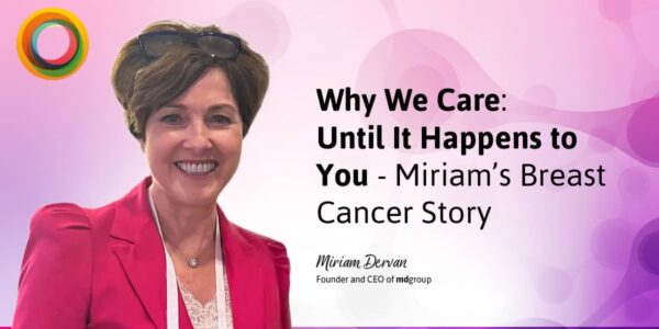 Why We Care: Until It Happens to You - Miriam’s Breast Cancer Story